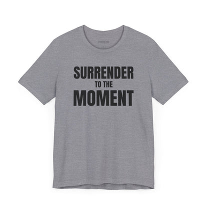 Surrender to the Moment - Unisex Jersey Short Sleeve T-shirt