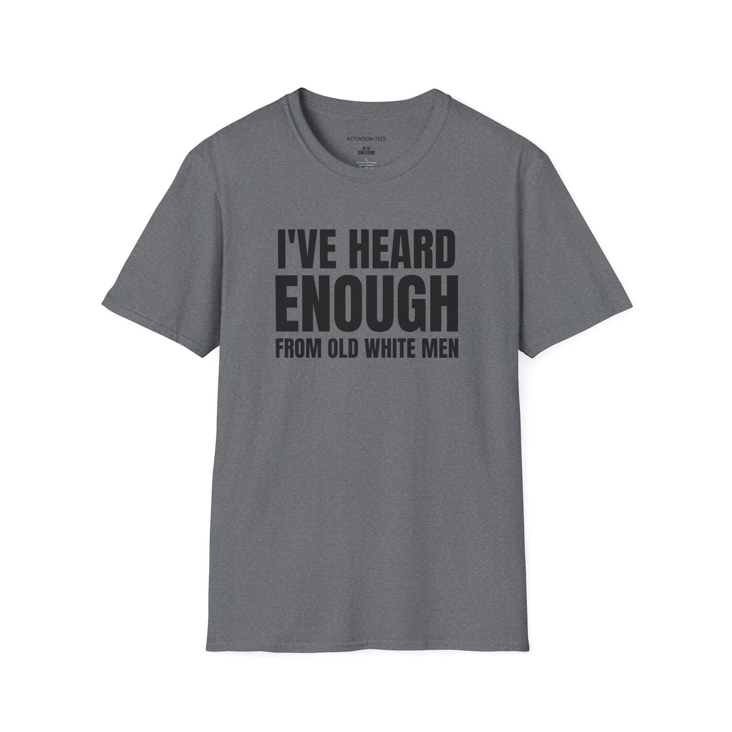Statement T-Shirt — "I've Heard Enough From Old White Men" Political Protest Tee