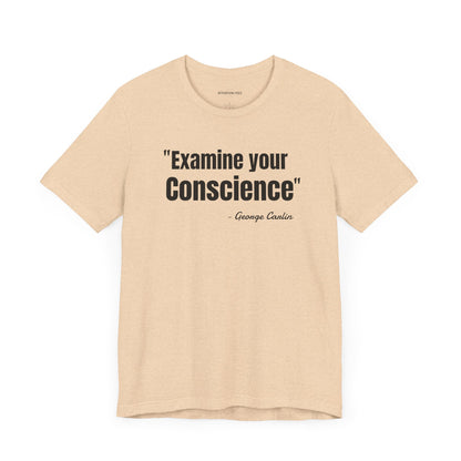 Examine your conscience George Carlin Quote - Unisex Jersey Short Sleeve T-shirt