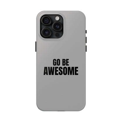 Motivational Tough Phone Case - 'Go Be Awesome' - Durable Protection for Daily Inspiration