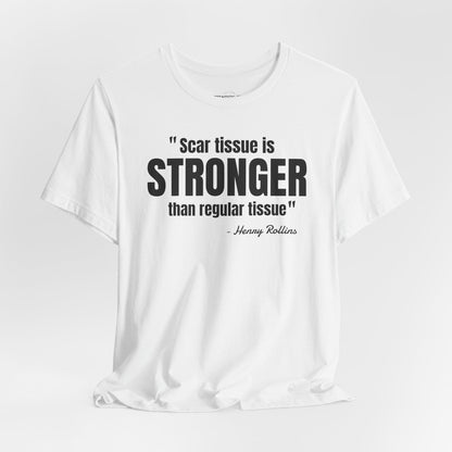 Scar Tissue is stronger... Henry Rollins Quote - Unisex Jersey SS T-shirt