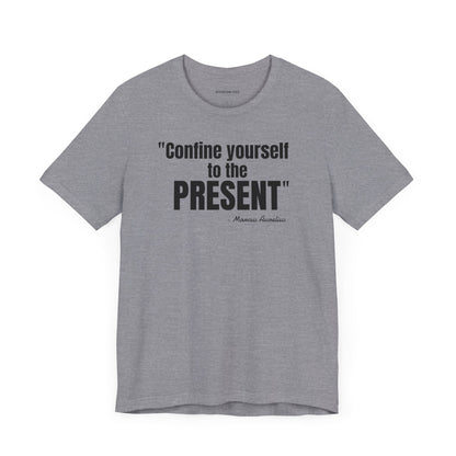 Confine yourself to the present Stoic Marcus Aurelius Quote - Unisex Jersey SS T-shirt