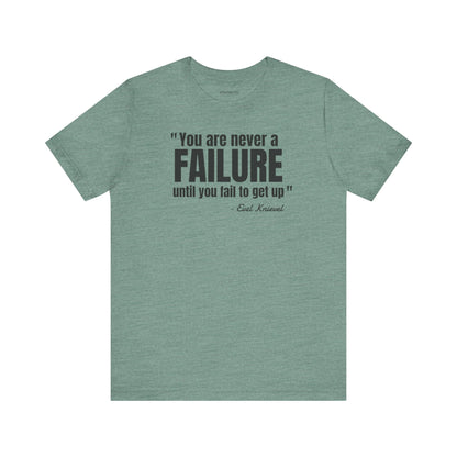You are never a failure until you fail to get up Evel Knievel Quote - Unisex Jersey SS T-shirt
