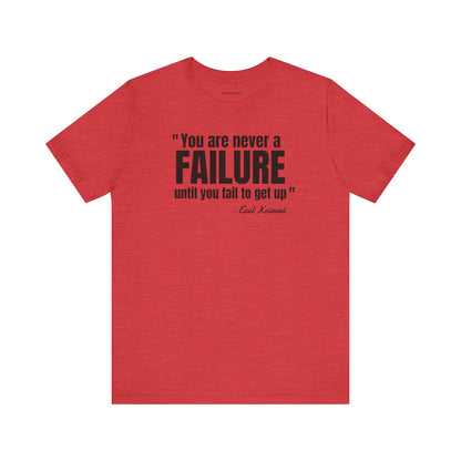 You are never a failure until you fail to get up Evel Knievel Quote - Unisex Jersey SS T-shirt