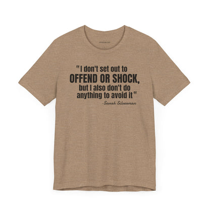 I Don't set out to offend Sarah Silverman - Quote - Unisex Jersey Short Sleeve T-shirt