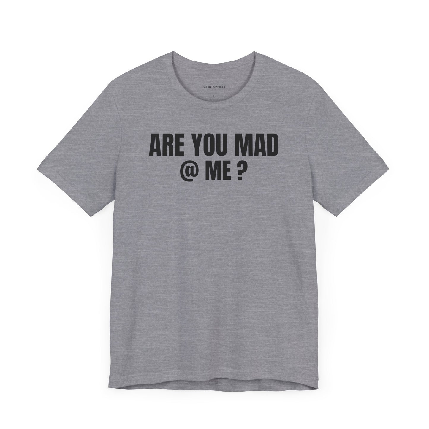 Are You Mad at Me? - Sarcastic Unisex T-shirt