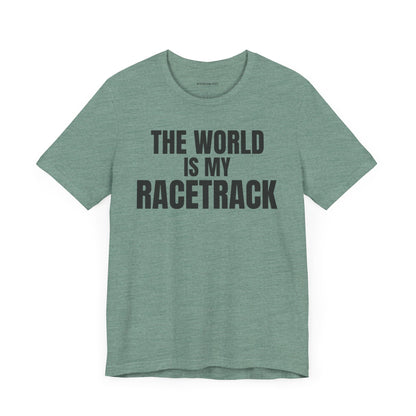 The world is my racetrack - Unisex Jersey Short Sleeve T-shirt