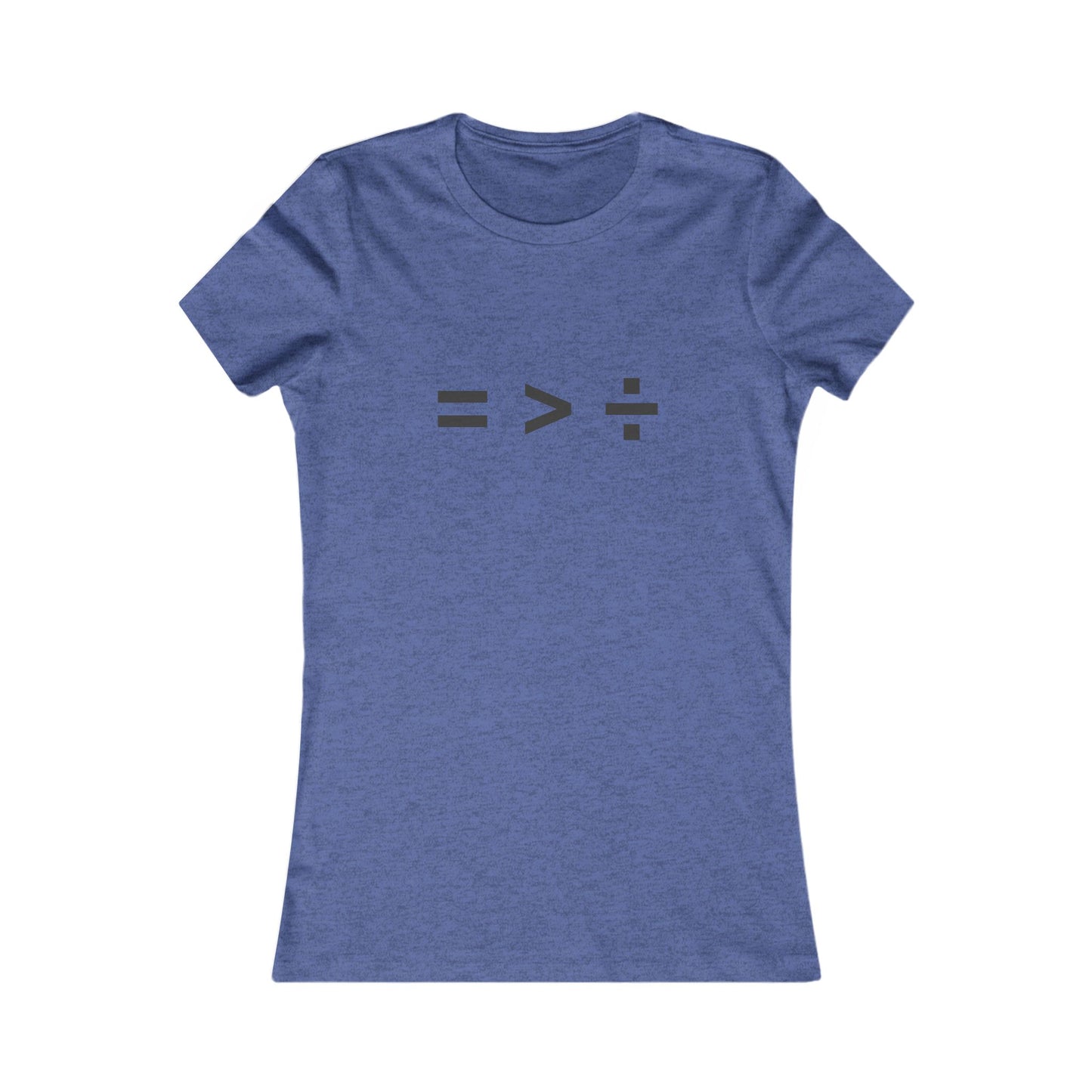 Equal greater than Divided - Women's Favorite T-shirt
