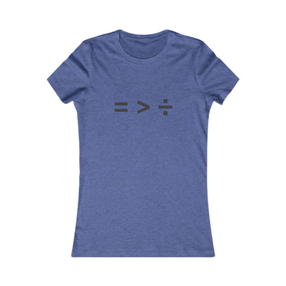 Equal greater than Divided - Women's Favorite T-shirt