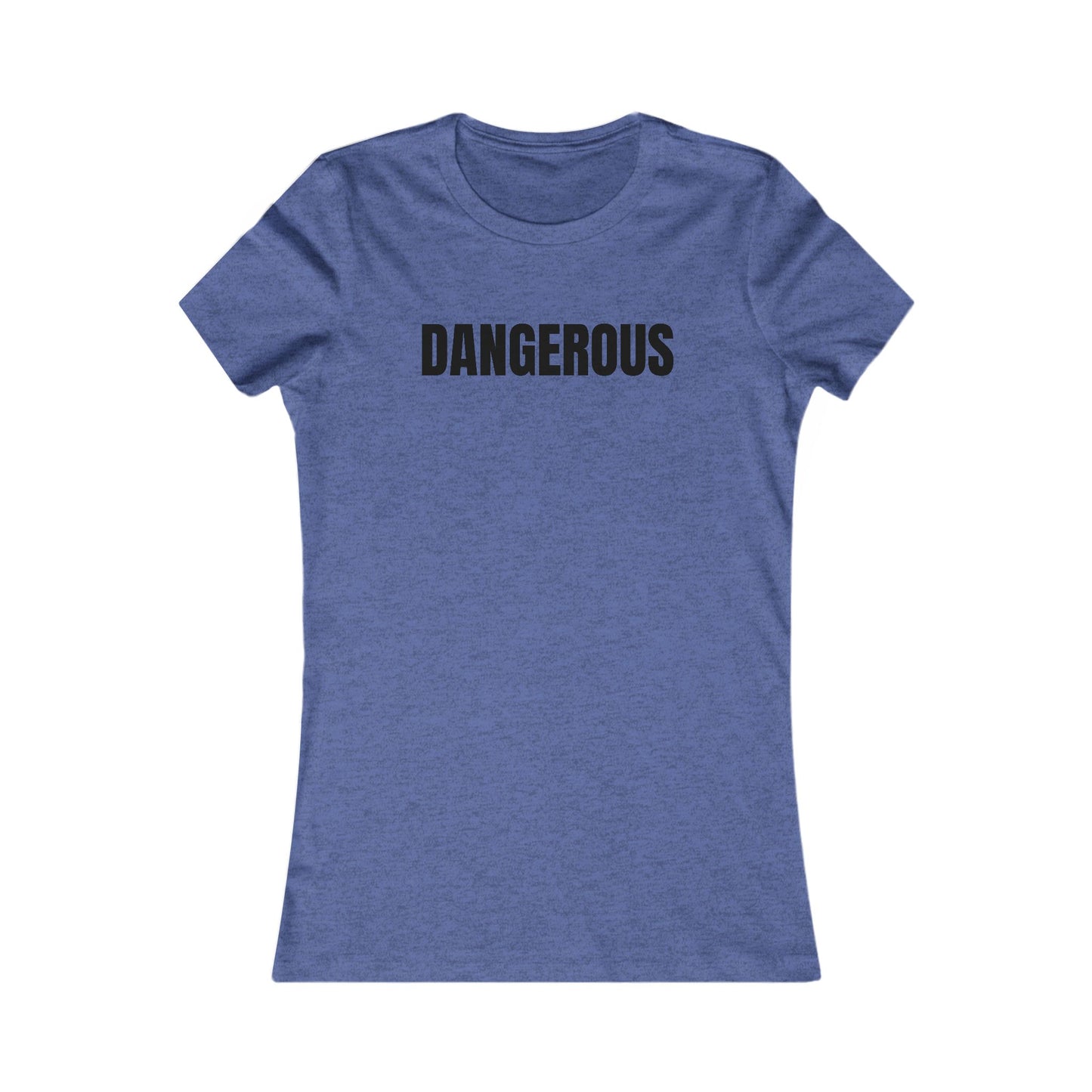 Dangerous - Women's Favorite T-shirt