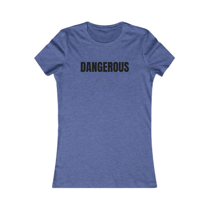Dangerous - Women's Favorite T-shirt