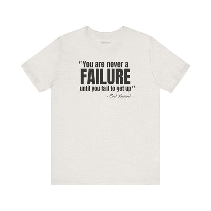 You are never a failure until you fail to get up Evel Knievel Quote - Unisex Jersey SS T-shirt