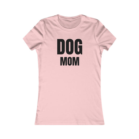 Dog Mom - Women's Favorite T-shirt