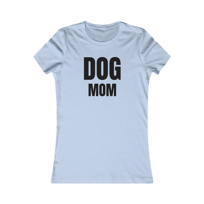 Dog Mom - Women's Favorite T-shirt