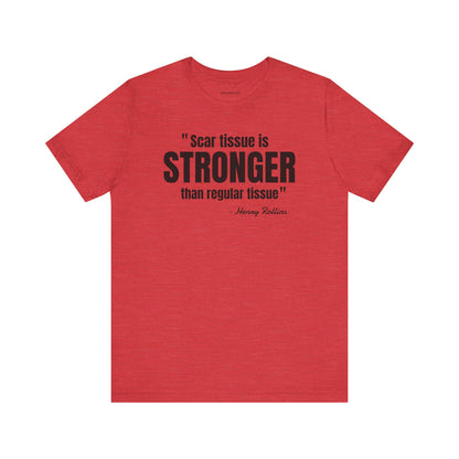 Scar Tissue is stronger... Henry Rollins Quote - Unisex Jersey SS T-shirt