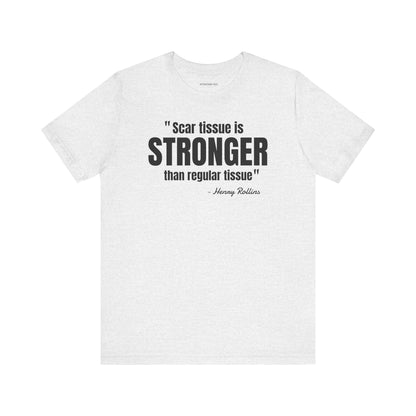 Scar Tissue is stronger... Henry Rollins Quote - Unisex Jersey SS T-shirt