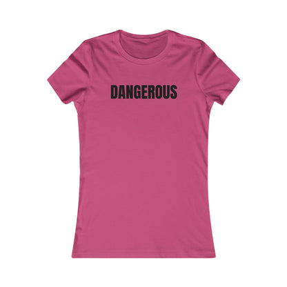 Dangerous - Women's Favorite T-shirt