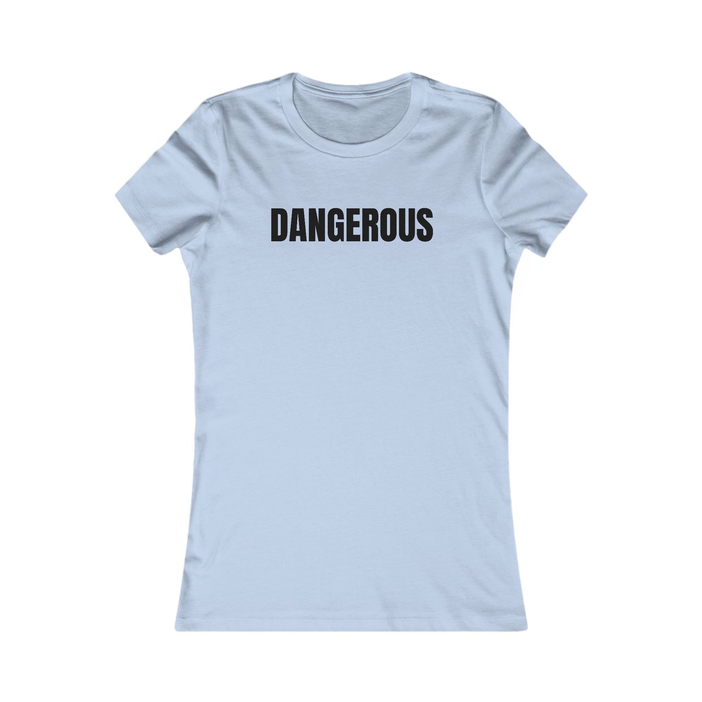 Dangerous - Women's Favorite T-shirt