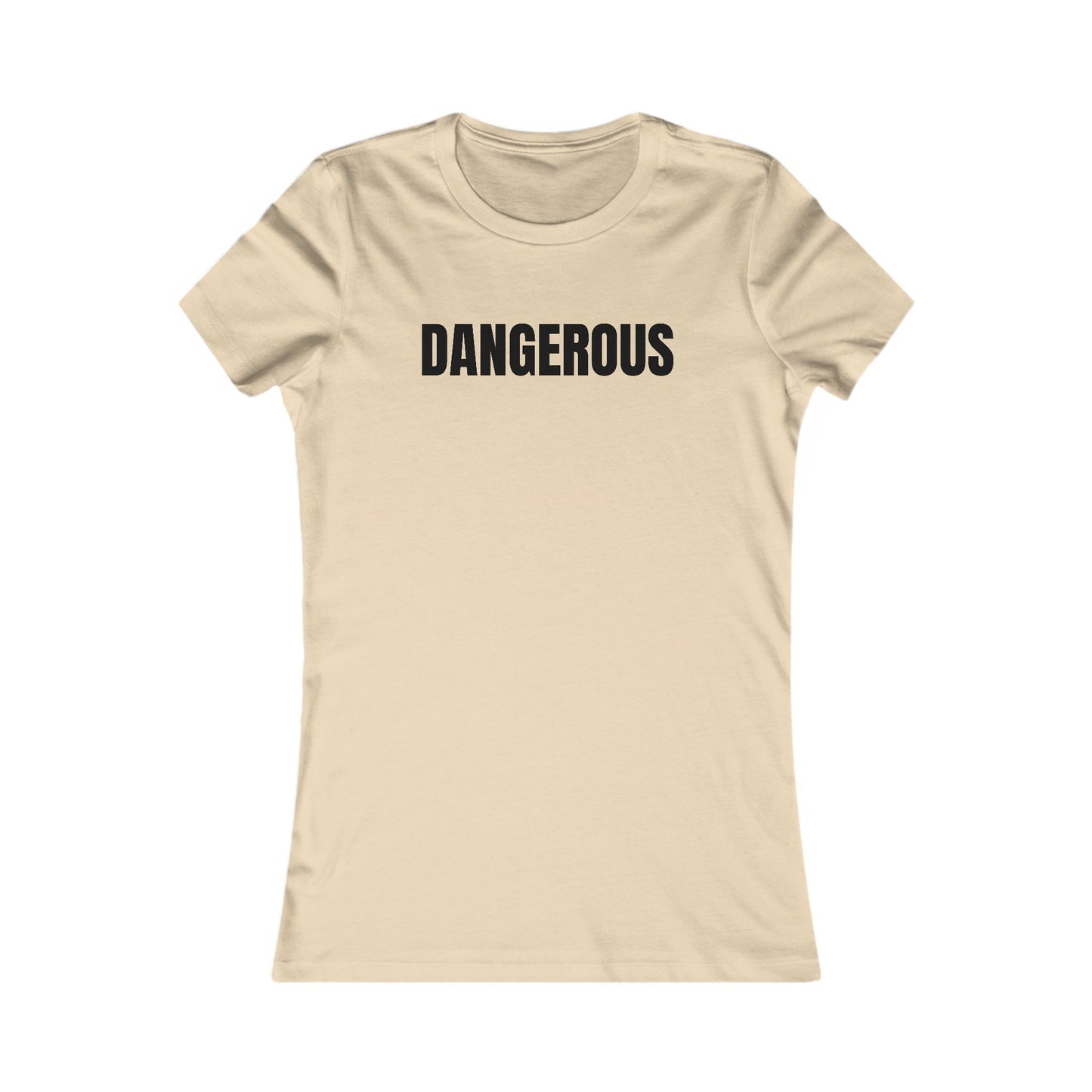 Dangerous - Women's Favorite T-shirt