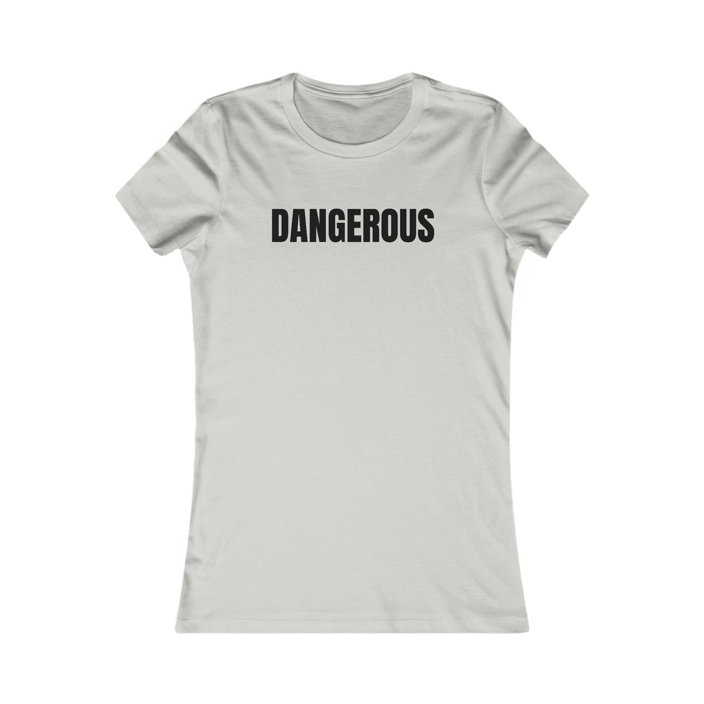 Dangerous - Women's Favorite T-shirt