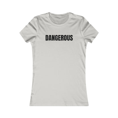 Dangerous - Women's Favorite T-shirt