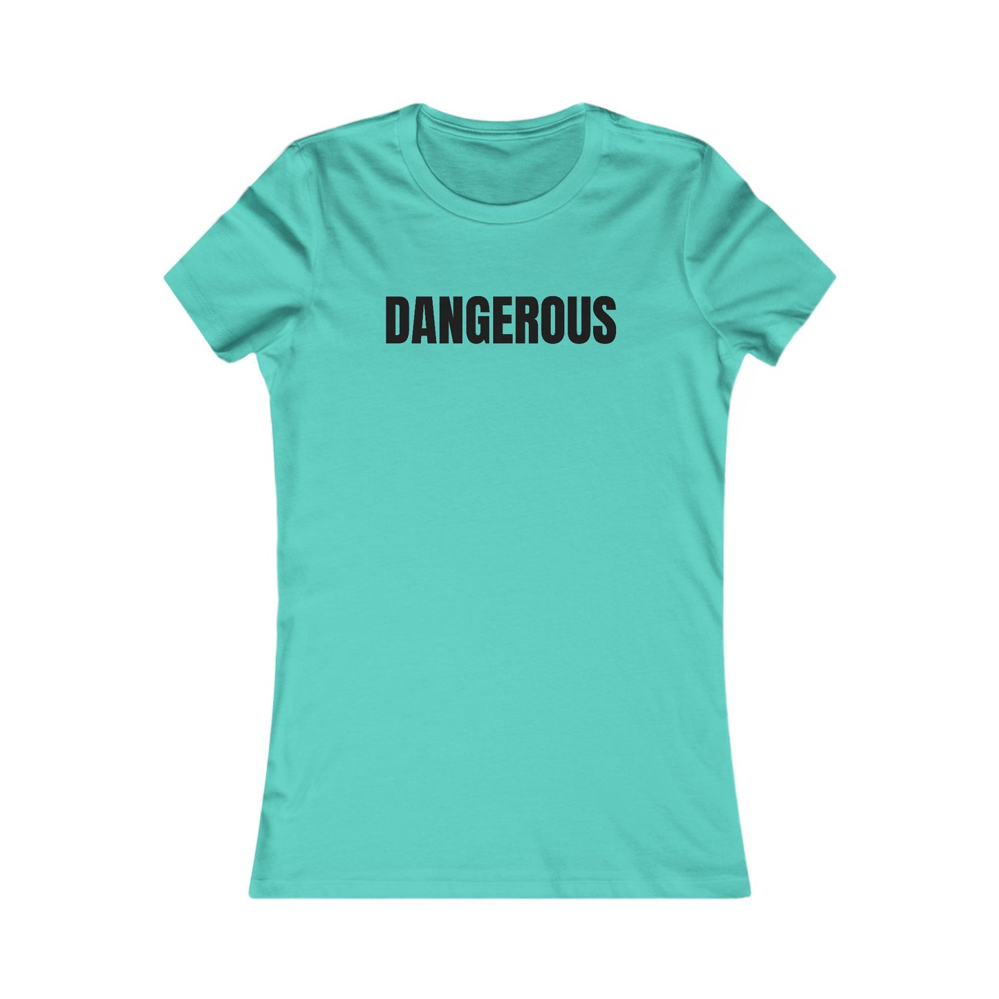 Dangerous - Women's Favorite T-shirt