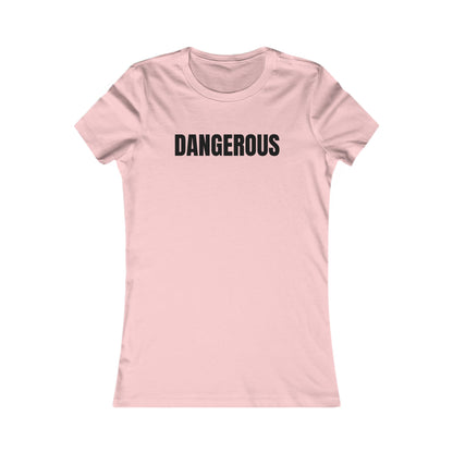 Dangerous - Women's Favorite T-shirt