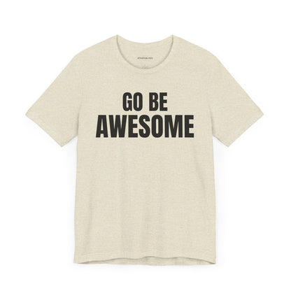Go Be Awesome - Unisex Jersey Short Sleeve T-Shirt