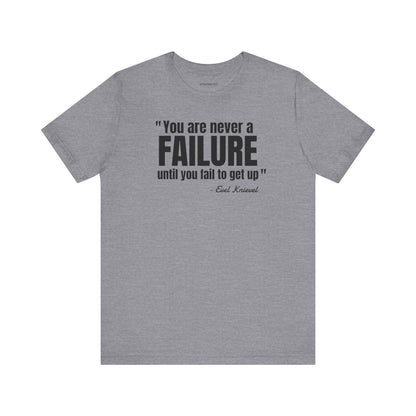 You are never a failure until you fail to get up Evel Knievel Quote - Unisex Jersey SS T-shirt
