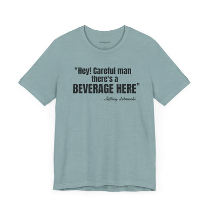 Hey, careful man...Jeffrey "The Dude" Lebowski Quote - Unisex Jersey Short Sleeve T-shirt