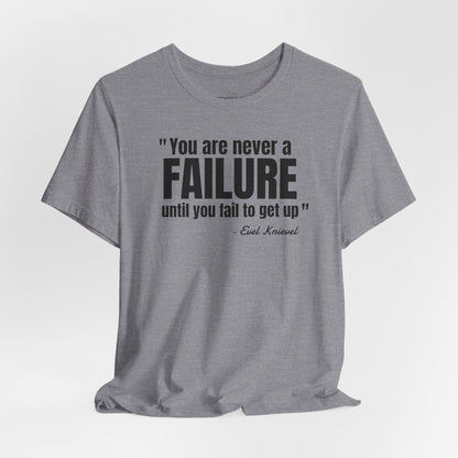 You are never a failure until you fail to get up Evel Knievel Quote - Unisex Jersey SS T-shirt
