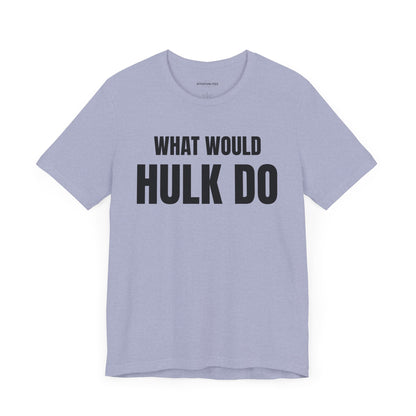 What would Hulk do - Unisex Jersey Short Sleeve T-shirt