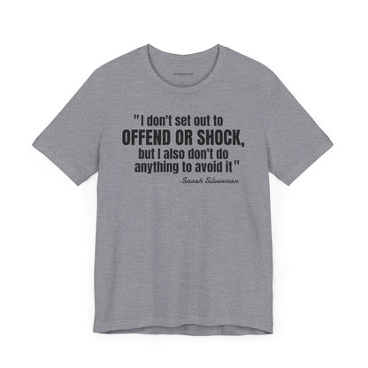 I Don't set out to offend Sarah Silverman - Quote - Unisex Jersey Short Sleeve T-shirt