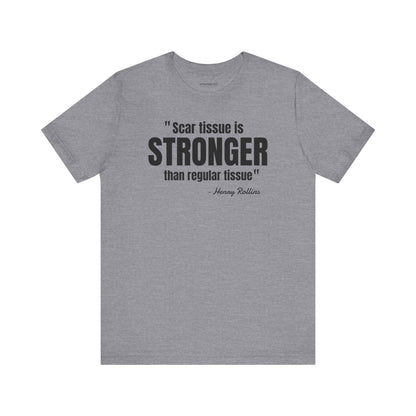 Scar Tissue is stronger... Henry Rollins Quote - Unisex Jersey SS T-shirt