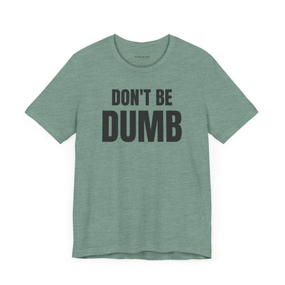 Don't Be Dumb - Unisex Jersey Short Sleeve T-shirt