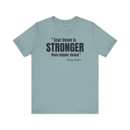 Scar Tissue is stronger... Henry Rollins Quote - Unisex Jersey SS T-shirt