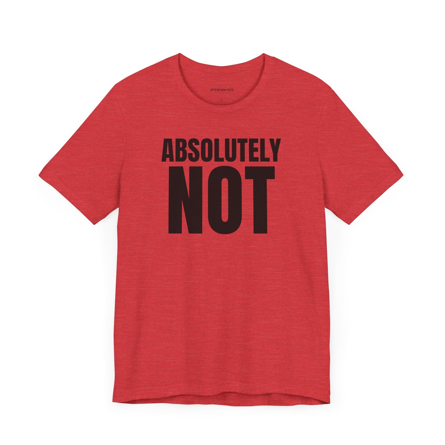 Absolutely NOT - Sarcastic Unisex T-shirt