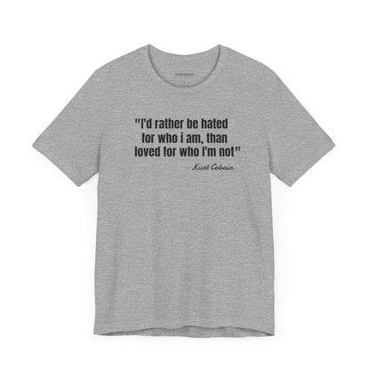 I'd rather be hated... Kurt Cobain Quote - Unisex Jersey Short Sleeve T-shirt