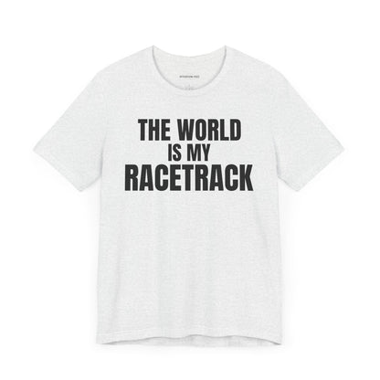 The world is my racetrack - Unisex Jersey Short Sleeve T-shirt