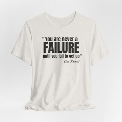 You are never a failure until you fail to get up Evel Knievel Quote - Unisex Jersey SS T-shirt
