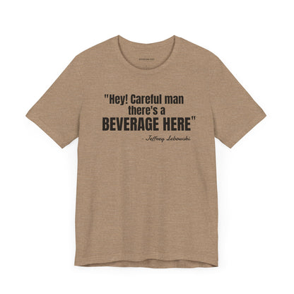 Hey, careful man...Jeffrey "The Dude" Lebowski Quote - Unisex Jersey Short Sleeve T-shirt