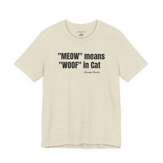 Meow Means Woof in Cat George Carlin Quote - Unisex Jersey Short Sleeve T-shirt