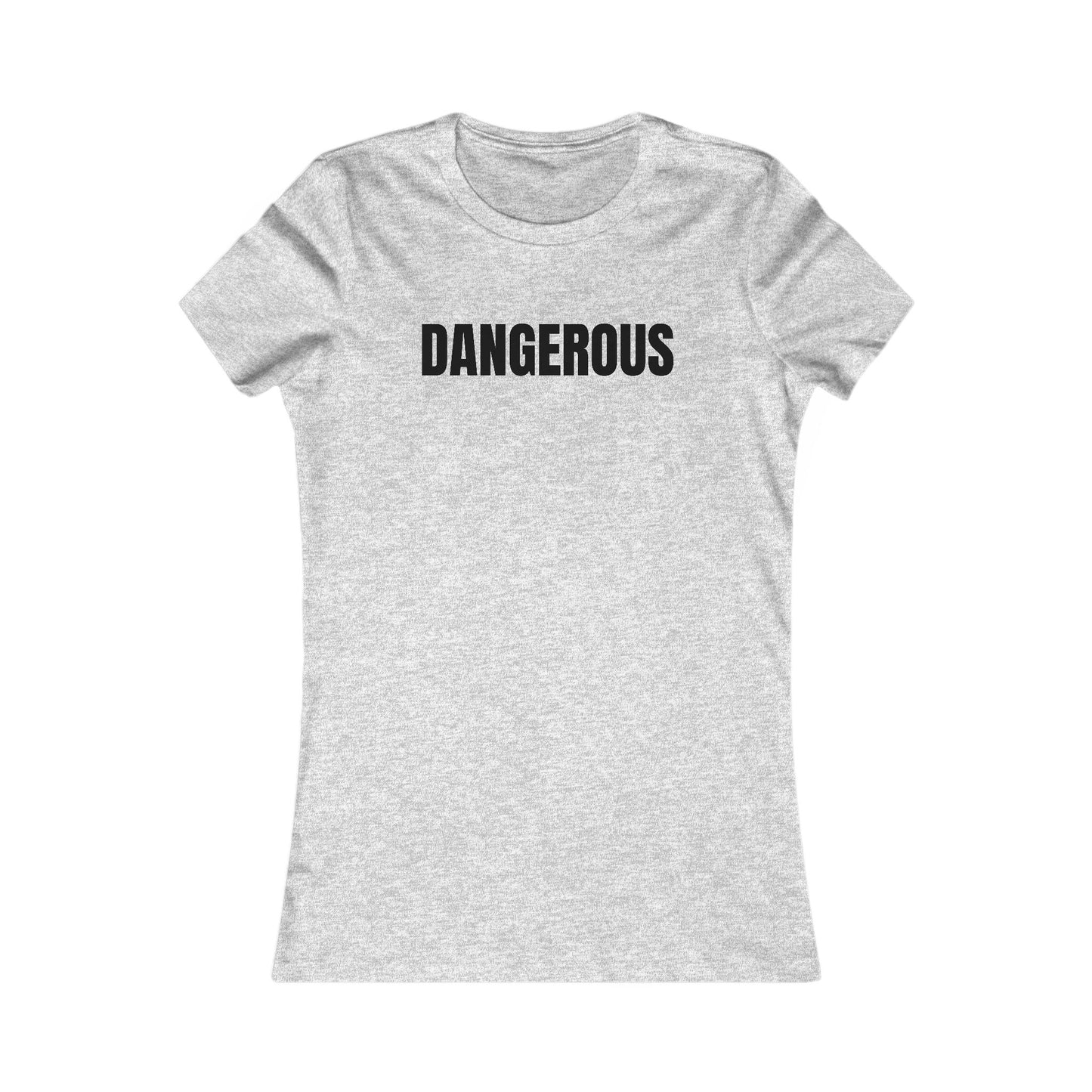 Dangerous - Women's Favorite T-shirt