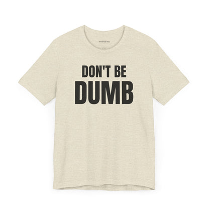 Don't Be Dumb - Unisex Jersey Short Sleeve T-shirt