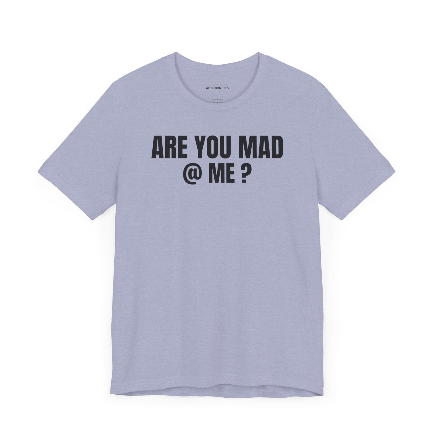 Are You Mad at Me? - Sarcastic Unisex T-shirt