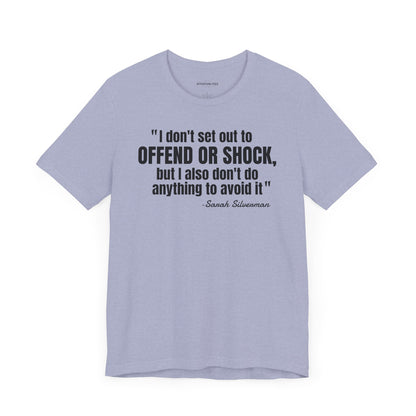 I Don't set out to offend Sarah Silverman - Quote - Unisex Jersey Short Sleeve T-shirt