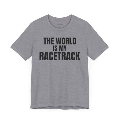 The world is my racetrack - Unisex Jersey Short Sleeve T-shirt