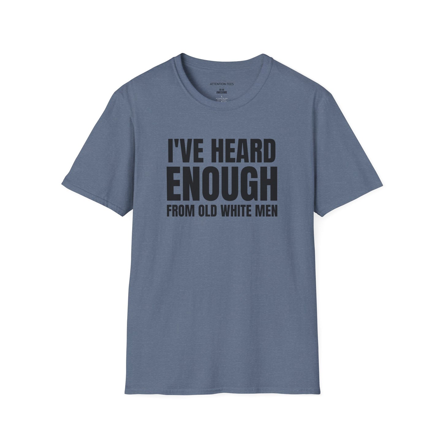 Statement T-Shirt — "I've Heard Enough From Old White Men" Political Protest Tee