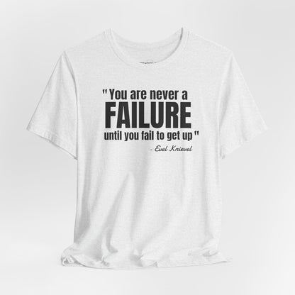 You are never a failure until you fail to get up Evel Knievel Quote - Unisex Jersey SS T-shirt