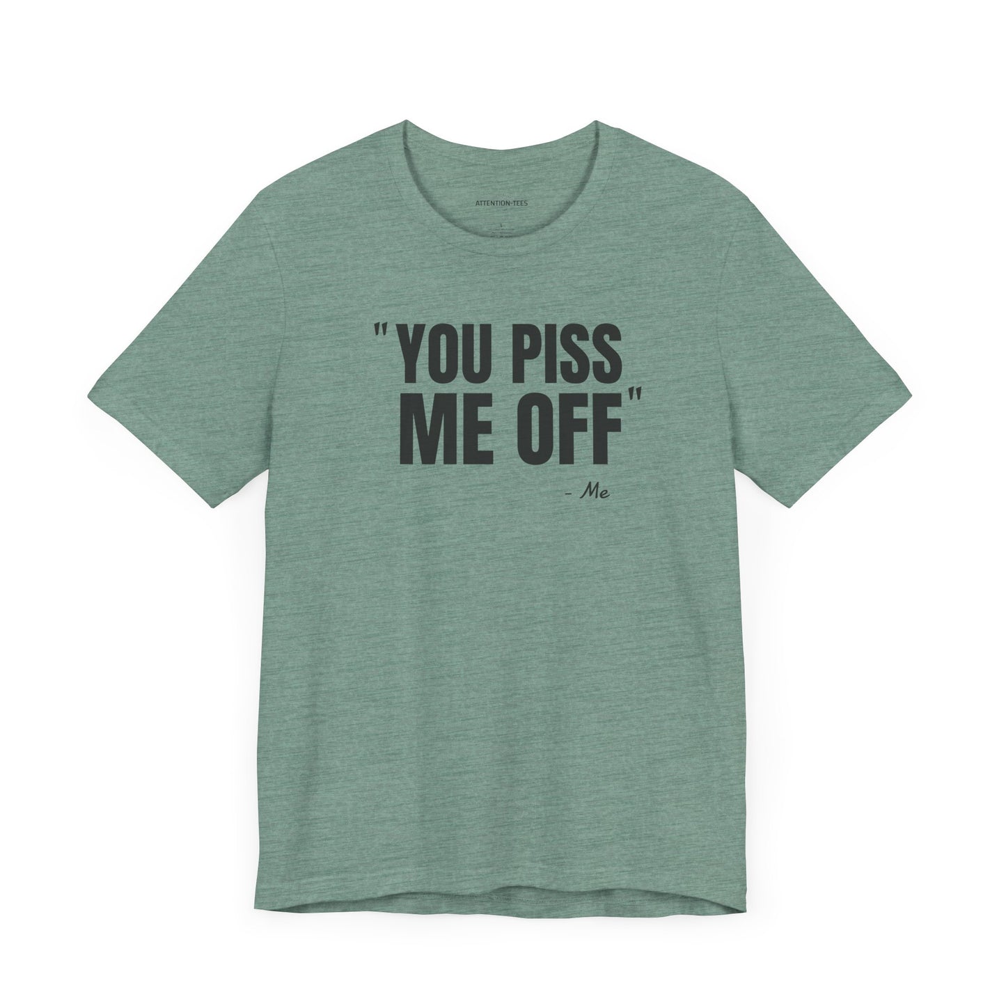 You piss me off Quote - Unisex Jersey Short Sleeve T-shirt